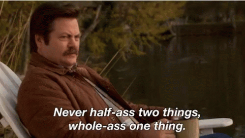 Ron Swanson Parks & Recreation “never half ass two things, whole ass one thing”